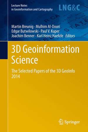 3D Geoinformation Science: The Selected Papers of the 3D GeoInfo 2014 de Martin Breunig