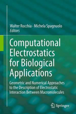 Computational Electrostatics for Biological Applications: Geometric and Numerical Approaches to the Description of Electrostatic Interaction Between Macromolecules de Walter Rocchia