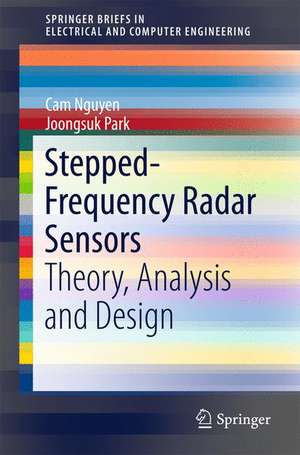 Stepped-Frequency Radar Sensors: Theory, Analysis and Design de Cam Nguyen