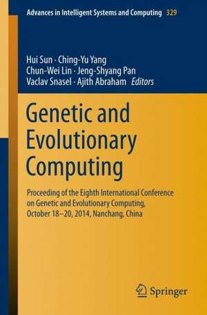 Genetic and Evolutionary Computing: Proceeding of the Eighth International Conference on Genetic and Evolutionary Computing, October 18-20, 2014, Nanchang, China de Hui Sun