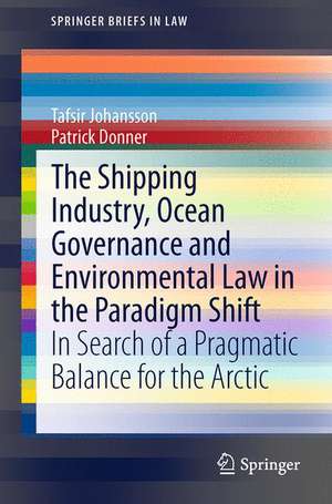 The Shipping Industry, Ocean Governance and Environmental Law in the Paradigm Shift: In Search of a Pragmatic Balance for the Arctic de Tafsir Johansson