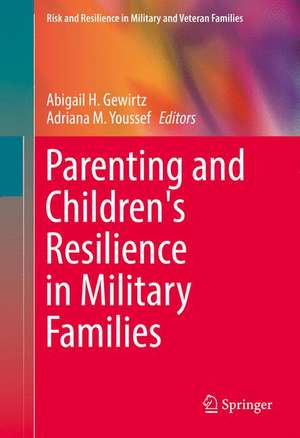 Parenting and Children's Resilience in Military Families de Abigail H. Gewirtz