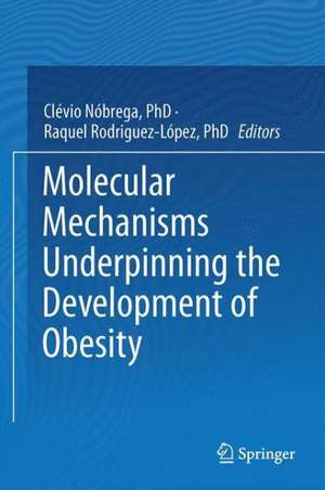 Molecular Mechanisms Underpinning the Development of Obesity de Clévio Nóbrega