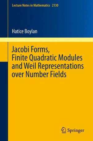 Jacobi Forms, Finite Quadratic Modules and Weil Representations over Number Fields de Hatice Boylan