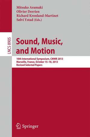 Sound, Music, and Motion: 10th International Symposium, CMMR 2013, Marseille, France, October 15-18, 2013. Revised Selected Papers de Mitsuko Aramaki