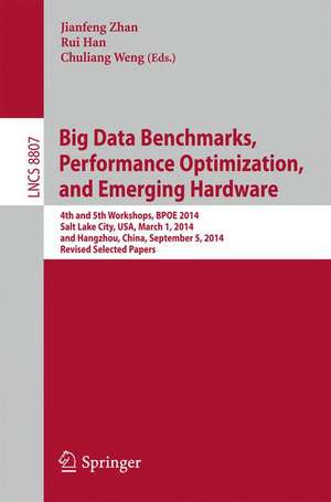 Big Data Benchmarks, Performance Optimization, and Emerging Hardware: 4th and 5th Workshops, BPOE 2014, Salt Lake City, USA, March 1, 2014 and Hangzhou, China, September 5, 2014, Revised Selected Papers de Jianfeng Zhan