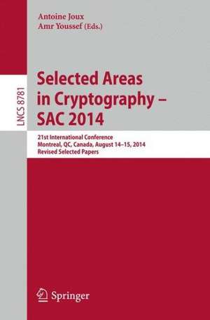 Selected Areas in Cryptography -- SAC 2014: 21st International Conference, Montreal, QC, Canada, August 14-15, 2014, Revised Selected Papers de Antoine Joux