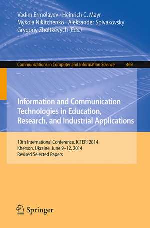 Information and Communication Technologies in Education, Research, and Industrial Applications: 10th International Conference, ICTERI 2014, Kherson, Ukraine, June 9-12, 2014, Revised Selected Papers de Vadim Ermolayev