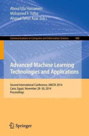 Advanced Machine Learning Technologies and Applications: Second International Conference, AMLTA 2014, Cairo, Egypt, November 28-30, 2014. Proceedings de Aboul Ella Hassanien