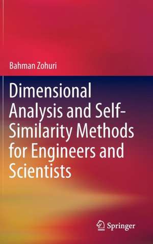 Dimensional Analysis and Self-Similarity Methods for Engineers and Scientists de Bahman Zohuri