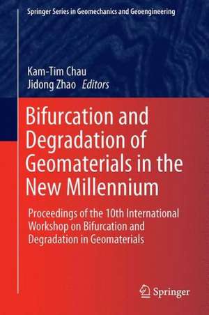 Bifurcation and Degradation of Geomaterials in the New Millennium: Proceedings of the 10th International Workshop on Bifurcation and Degradation in Geomaterials de Kam-Tim Chau