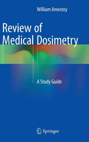 Review of Medical Dosimetry: A Study Guide de William Amestoy