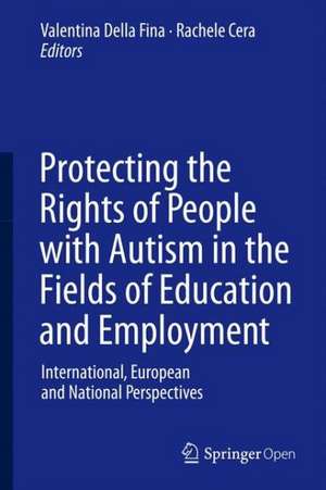 Protecting the Rights of People with Autism in the Fields of Education and Employment: International, European and National Perspectives de Valentina Della Fina