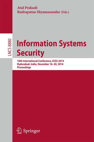 Information Systems Security: 10th International Conference, ICISS 2014, Hyderabad, India, December 16-20, 2014. Proceedings de Atul Prakash