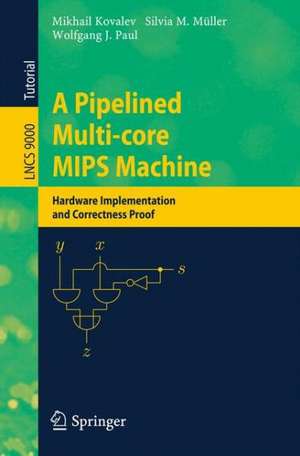 A Pipelined Multi-core MIPS Machine: Hardware Implementation and Correctness Proof de Mikhail Kovalev