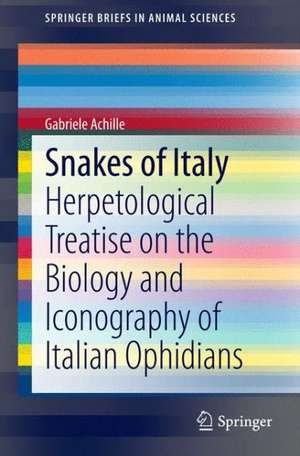 Snakes of Italy: Herpetological Treatise on the Biology and Iconography of Italian Ophidians de Gabriele Achille