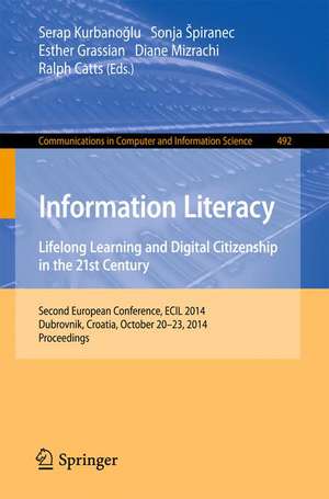 Information Literacy: Lifelong Learning and Digital Citizenship in the 21st Century: Second European Conference, ECIL 2014, Dubrovnik, Croatia, October 20-23, 2014. Proceedings de Serap Kurbanoglu