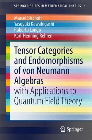 Tensor Categories and Endomorphisms of von Neumann Algebras: with Applications to Quantum Field Theory de Marcel Bischoff