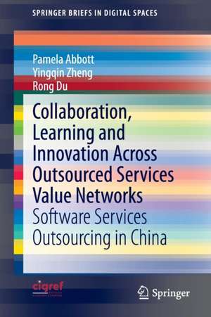 Collaboration, Learning and Innovation Across Outsourced Services Value Networks: Software Services Outsourcing in China de Pamela Abbott