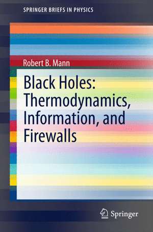 Black Holes: Thermodynamics, Information, and Firewalls de Robert B. Mann