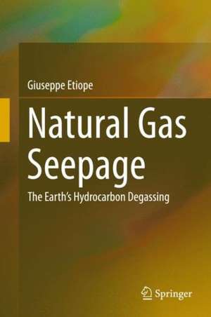 Natural Gas Seepage: The Earth’s Hydrocarbon Degassing de Giuseppe Etiope