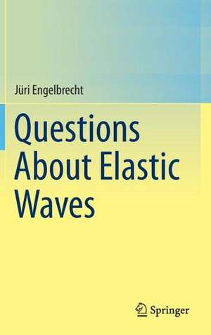 Questions About Elastic Waves de Jüri Engelbrecht