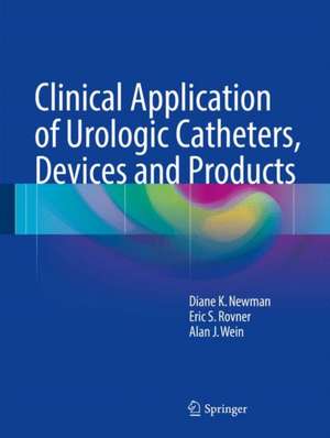 Clinical Application of Urologic Catheters, Devices and Products de Diane K. Newman