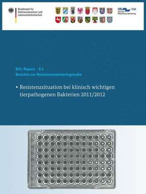 Berichte zur Resistenzmonitoringstudie 2011/2012: Resistenzsituation bei klinisch wichtigen tierpathogenen Bakterien de Bundesamt für Verbraucherschutz und Lebe