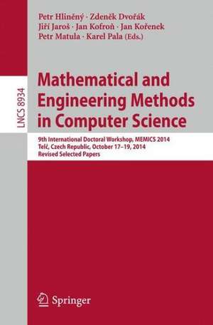 Mathematical and Engineering Methods in Computer Science: 9th International Doctoral Workshop, MEMICS 2014, Telč, Czech Republic, October 17--19, 2014, Revised Selected Papers de Petr Hliněný