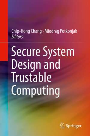 Secure System Design and Trustable Computing de Chip-Hong Chang