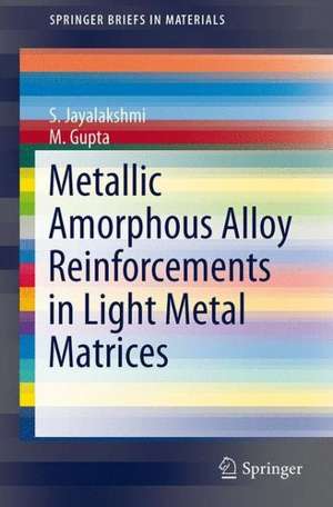 Metallic Amorphous Alloy Reinforcements in Light Metal Matrices de S. Jayalakshmi