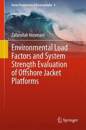 Environmental Load Factors and System Strength Evaluation of Offshore Jacket Platforms de Zafarullah Nizamani