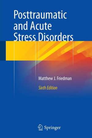 Posttraumatic and Acute Stress Disorders de Matthew J. Friedman