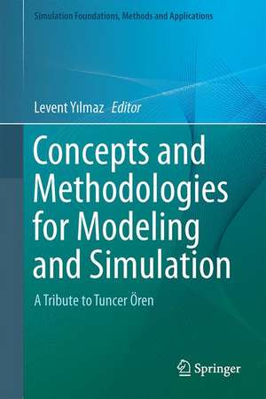 Concepts and Methodologies for Modeling and Simulation: A Tribute to Tuncer Ören de Levent Yilmaz