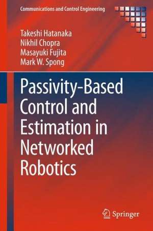 Passivity-Based Control and Estimation in Networked Robotics de Takeshi Hatanaka