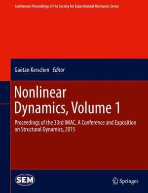 Nonlinear Dynamics, Volume 1: Proceedings of the 33rd IMAC, A Conference and Exposition on Structural Dynamics, 2015 de Gaëtan Kerschen