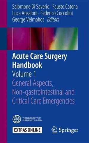 Acute Care Surgery Handbook: Volume 1 General Aspects, Non-gastrointestinal and Critical Care Emergencies de Salomone Di Saverio