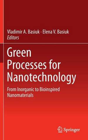 Green Processes for Nanotechnology: From Inorganic to Bioinspired Nanomaterials de Vladimir A. Basiuk