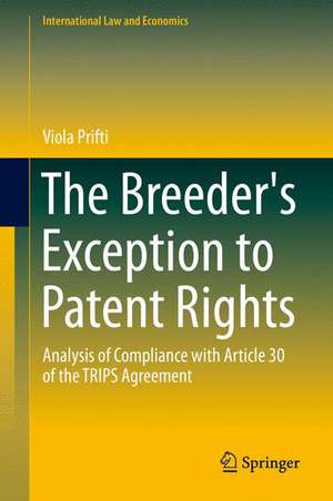 The Breeder's Exception to Patent Rights: Analysis of Compliance with Article 30 of the TRIPS Agreement de Viola Prifti