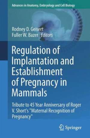 Regulation of Implantation and Establishment of Pregnancy in Mammals: Tribute to 45 Year Anniversary of Roger V. Short's "Maternal Recognition of Pregnancy" de Rodney D. Geisert