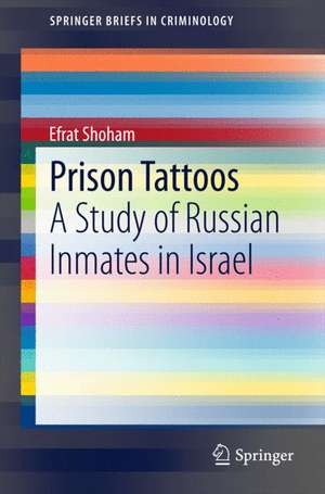 Prison Tattoos: A Study of Russian Inmates in Israel de Efrat Shoham