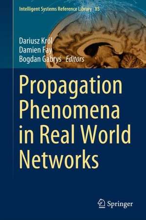 Propagation Phenomena in Real World Networks de Dariusz Król