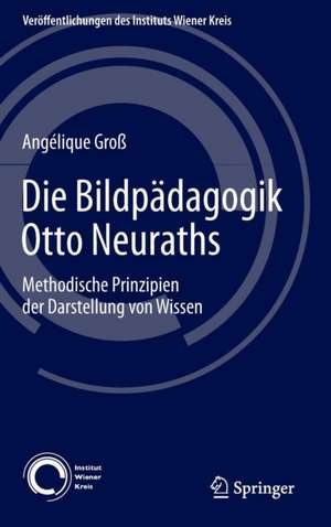 Die Bildpädagogik Otto Neuraths: Methodische Prinzipien der Darstellung von Wissen de Angélique Groß