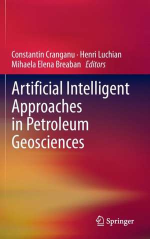 Artificial Intelligent Approaches in Petroleum Geosciences de Constantin Cranganu