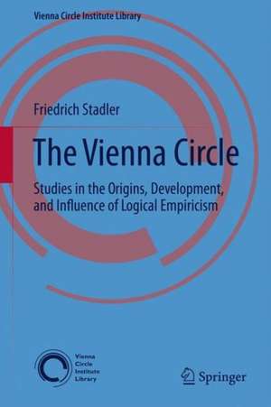 The Vienna Circle: Studies in the Origins, Development, and Influence of Logical Empiricism de Friedrich Stadler