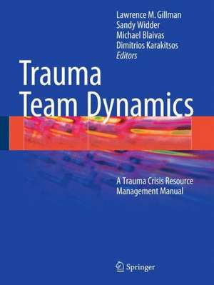 Trauma Team Dynamics: A Trauma Crisis Resource Management Manual de Lawrence M. Gillman