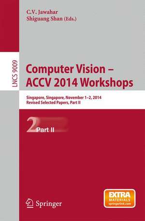 Computer Vision - ACCV 2014 Workshops: Singapore, Singapore, November 1-2, 2014, Revised Selected Papers, Part II de C.V. Jawahar