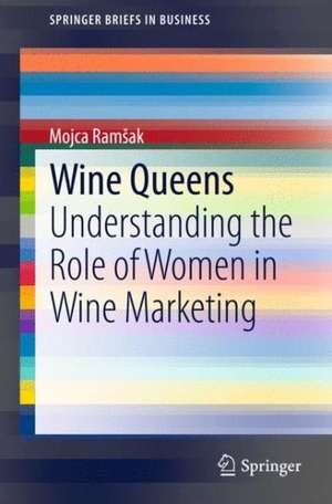 Wine Queens: Understanding the Role of Women in Wine Marketing de Mojca Ramšak