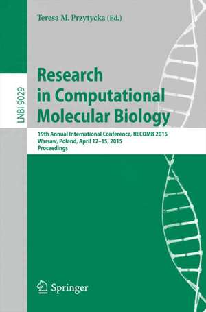 Research in Computational Molecular Biology: 19th Annual International Conference, RECOMB 2015, Warsaw, Poland, April 12-15, 2015, Proceedings de Teresa M. Przytycka