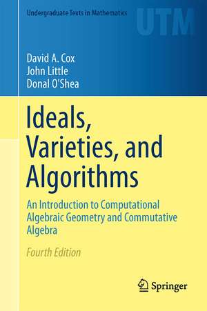 Ideals, Varieties, and Algorithms: An Introduction to Computational Algebraic Geometry and Commutative Algebra de David A. Cox